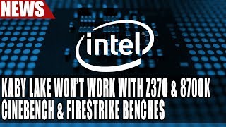 Intel Kaby Lake Wont Work With Z370 & 8700K Cinebench & Firestrike Benches