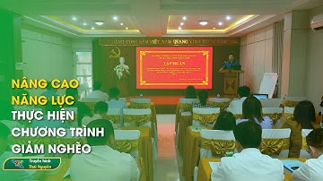 Nâng cao năng lực thực hiện chương trình giảm nghèo | Thái Nguyên TV