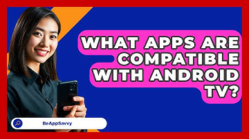 What Apps Are Compatible With Android TV? - Be App Savvy