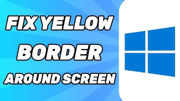 How to Fix Yellow Border Around Screen on Windows 11 | SOLVED