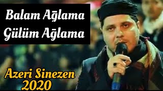 Balam Ağlama Gülüm Ağlama / Azeri Sinezen 2020 /Laylay Eli Laylay / Tebriz Muharrem 2020 Resimi