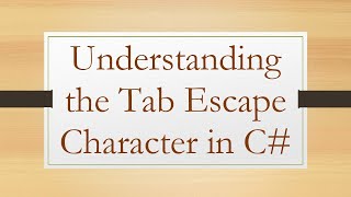 Understanding the Tab Escape Character in C#