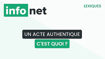 Quels sont les actes authentiques ?