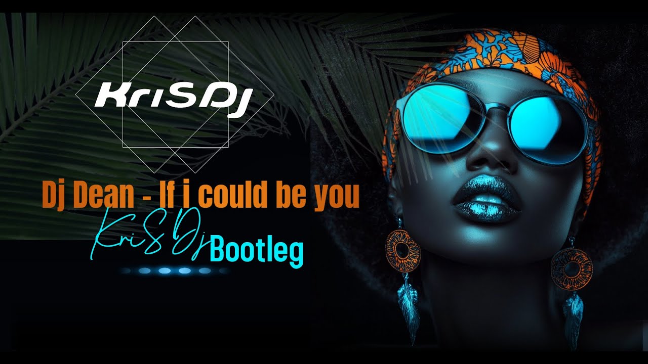 Watch DJ Dean -If I Could Be You( KriS Dj Bootleg) on YouTube Watch DJ Dean -If I Could Be You( KriS Dj Bootleg) on YouTube