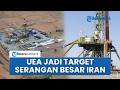 Uni Emirat Arab Jadi Target Serangan Besar-besaran Iran, Bakal Dihancurkan Total Layaknya Tel Aviv