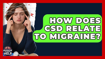 How Does CSD Relate To Migraine? - Headache and Migraine Help