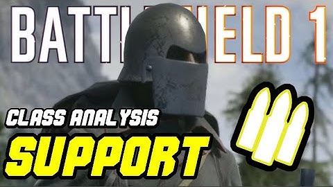 Why YOU should SUPPORT | BATTLEFIELD 1 Class Analysis/Guide