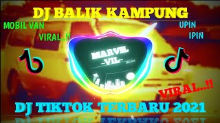 DJ BALIK KAMPUNG UPIN IPIN || MOBIL VAN VIRAL..!! ||DJ TIKTOK TERBARU 2021 YG KALIAN CARI²