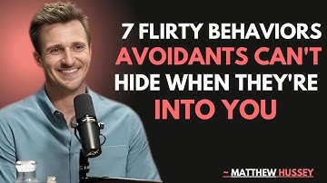 7 Flirty Behaviors Avoidants Can’t Hide When They’re Into You-Matthew Hussey