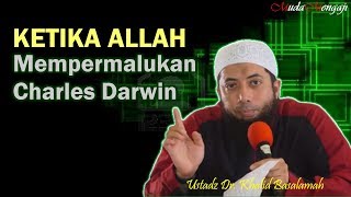 Ketika Allah mempermalukan Charles Darwin - Ustadz Dr. Khalid Basalamah