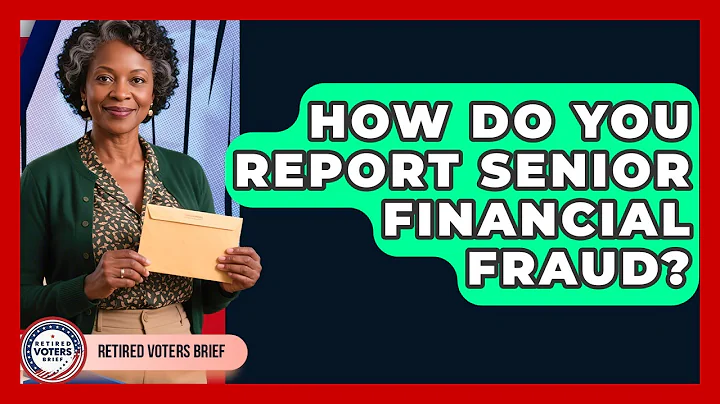How Do You Report Senior Financial Fraud? - Retired Voters Brief