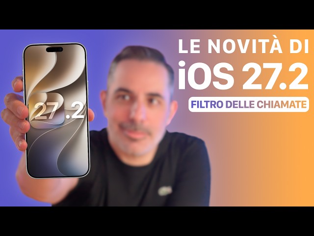 iOS 27.2 ORA DISPONIBILE | Tutte le Novità