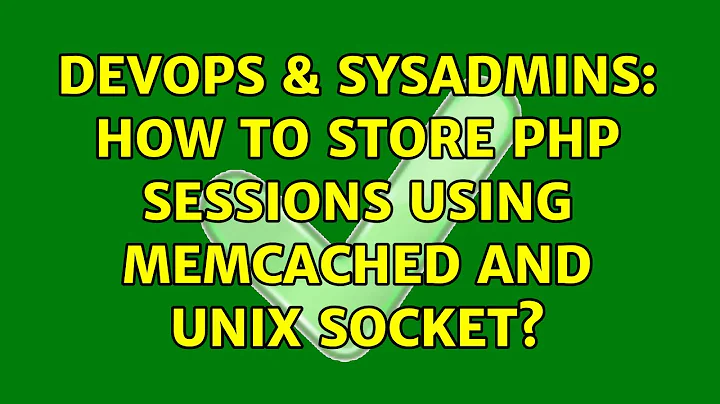 DevOps & SysAdmins: How to store php sessions using memcached and unix socket?