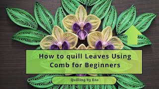 How to quill Leaves using Comb for Beginners