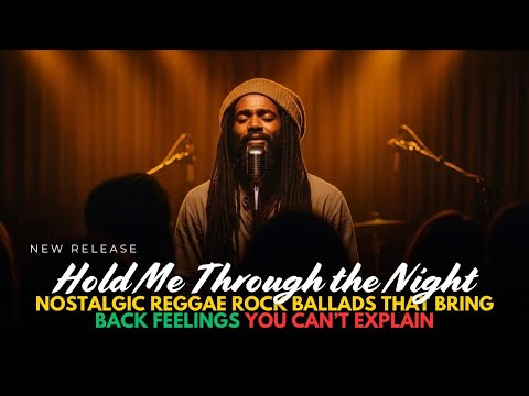 Hold Me Through the Night | Nostalgic Reggae Rock Ballads That Bring Back Feelings You Can’t Explain