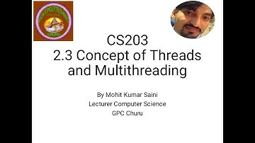 CS203 2.3 CONCEPT OF THREAD AND MULTITHREADING By Mohit Kumar Saini GPC Churu