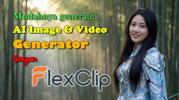 Tutorial FlexClip Lengkap: AI Tools, Video Generator, Gambar 4K!