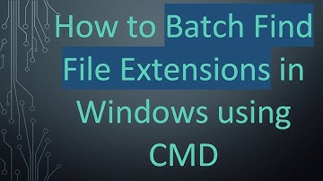 How to Batch Find File Extensions in Windows using CMD