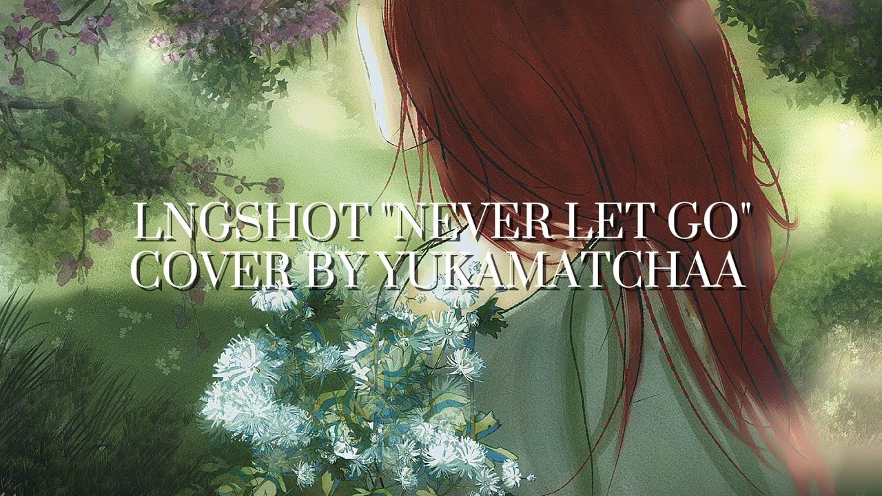 【COVER SONG】LNGSHOT NEVER LET GO (by yukamatchaa)