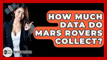 How Much Data Do Mars Rovers Collect? - Physics Frontier