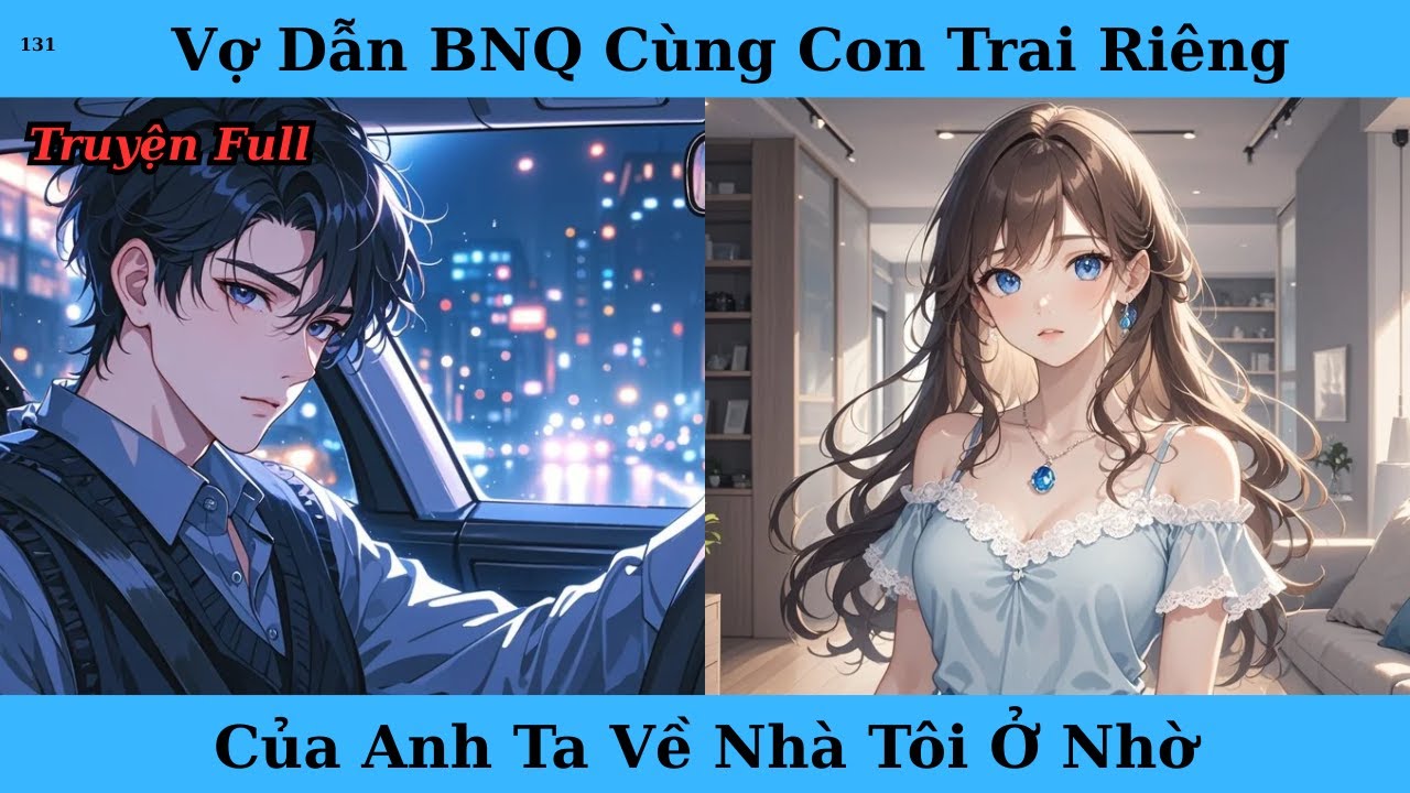 [Truyện Audio Full] Vợ Dẫn BNQ Cùng Con Trai Riêng Của Anh Ta Về Nhà Tôi Ở Nhờ