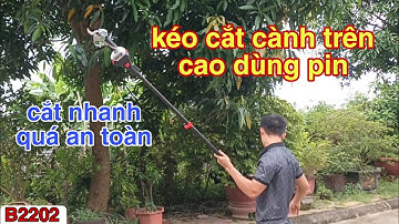 kéo cắt cành trên cao dùng pin - máy cắt cành trên cao dùng pin