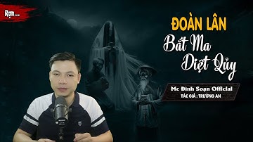 Truyện ma : Đoàn Lân Bắt Ma Diệt Qủy - Chuyện Ma Mới Rất Hay Về Thầy Pháp I MC Đình Soạn Kể rợn