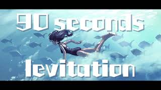 90 seconds levitation