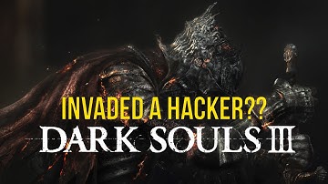 Dark Souls 3  - Invaded a Hacker?