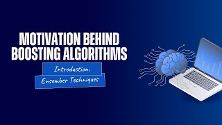 Motivation behind boosting algorithms