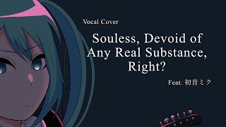 Souless, Devoid of Any Real Substance, Right?