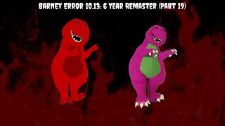 Barney Error 10.13: 6 Year Remaster (Part 19)