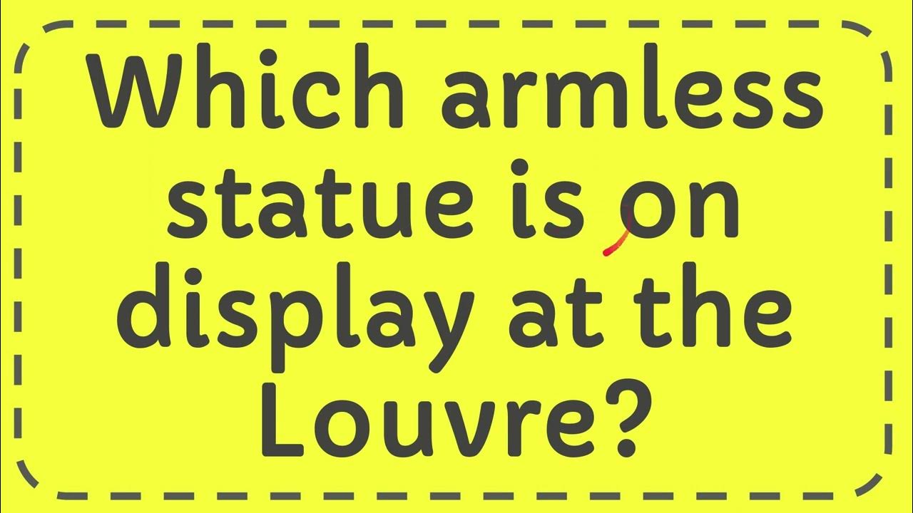 Which armless statue is on display at the Louvre? YouTube