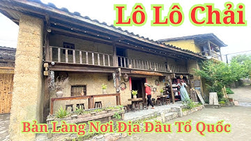 Khám Phá Bản Làng Nơi Đỉnh Cực Bắc Tổ Quốc | LÔ LÔ CHẢI