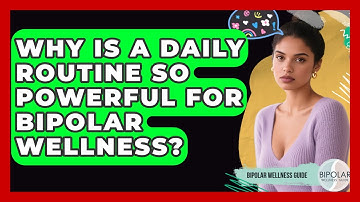 Why Is A Daily Routine So Powerful For Bipolar Wellness? - Bipolar Wellness Guide
