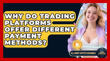 Why Do Trading Platforms Offer Different Payment Methods? - All About Crypto Exchanges