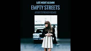 Late Night Alumni - Empty Streets (Ayur Tsyrenov Remix)