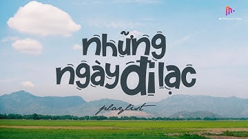 NHỮNG NGÀY ĐI LẠC | PLAYLIST BY M PRODUCTION.