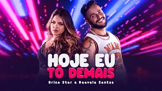 HOJE EU TÔ DEMAIS - Brisa Star FEAT. Deavele Santos & Kasino