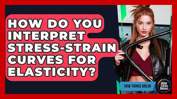 How Do You Interpret Stress-strain Curves For Elasticity? - How Things Break