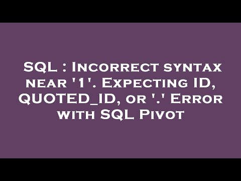 SQL : Incorrect syntax near '1'. Expecting ID, QUOTED_ID, or '.' Error with SQL Pivot