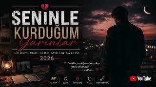 Seninle Kurduğum Yarınlar En Duygusal Slow Ayrılık Şarkısı 2026 💔🌙
