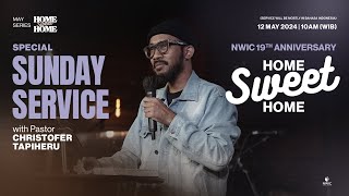 NWIC 19th Anniversary Service | 10am | May 12th, 2024 – HOME SWEET HOME – Ps. Christofer Tapiheru