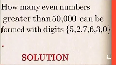 how many even numbers greater than 50,000 can be formed using digits {5,2,7,6,3,0}