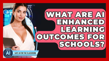 What Are AI Enhanced Learning Outcomes For Schools? - Safe AI for The Classroom