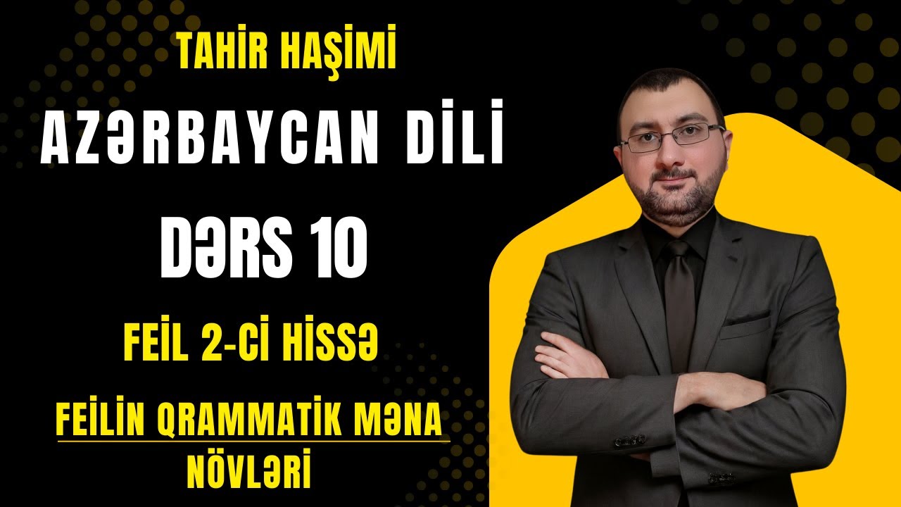 Azərbaycan dili dərs 10. Feil (2-ci hissə) Feilin qrammatik məna növləri. Tahir Haşimi 055-975-96-46