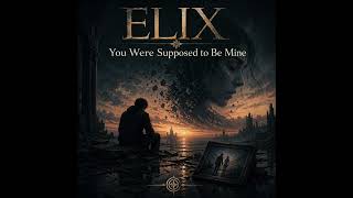 ELIX - You Were Supposed to Be Mine