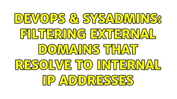 DevOps & SysAdmins: Filtering External Domains that Resolve to Internal IP Addresses