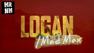 Logan/Mad Max Trailer Mashup | MNM