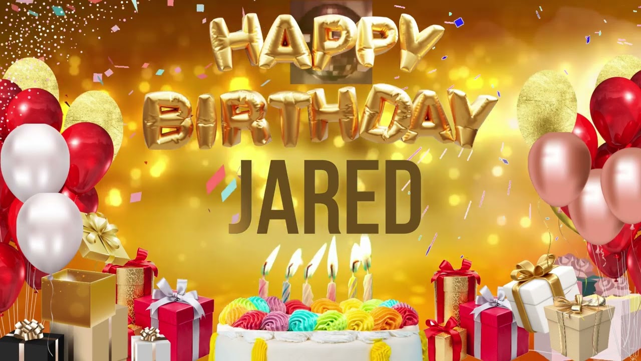JARED - Happy Birthday Jared 